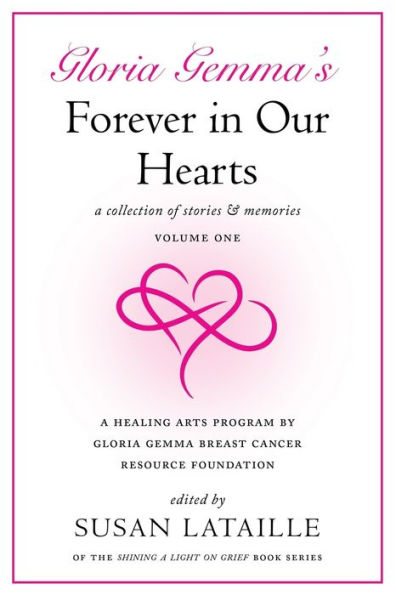 Gloria Gemma's Forever in Our Hearts: A Collection of Stories & Memories, Volume One