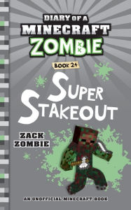 Title: Diary of a Minecraft Zombie Book 24: Super Stakeout, Author: Zack Zombie