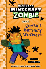 Title: Diary of a Minecraft Zombie Book 9: Zombie's Birthday Apocalypse, Author: Zack Zombie