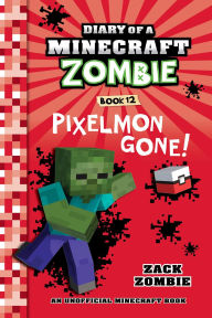 Title: Diary of a Minecraft Zombie Book 12: Pixelmon Gone!, Author: Zack Zombie