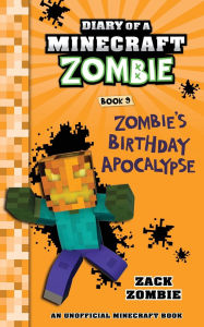 Title: Diary of a Minecraft Zombie Book 9: Zombie's Birthday Apocalypse, Author: Zack Zombie