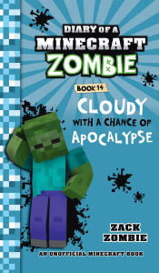 Title: Diary of a Minecraft Zombie Book 14: Cloudy with a Chance of Apocalypse, Author: Zack Zombie