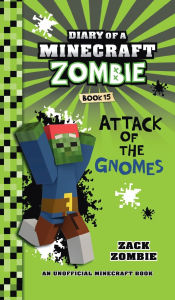 Title: Diary of a Minecraft Zombie Book 15: Attack of the Gnomes, Author: Zack Zombie