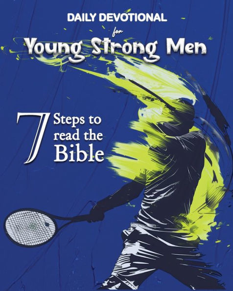 Daily Devotional for Young Strong Men: 7 Steps to read the Bible