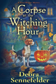 Title: A Corpse at the Witching Hour, Author: Debra Sennefelder