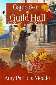 Title: Game Over at Guild Hall, Author: Amy Patricia Meade