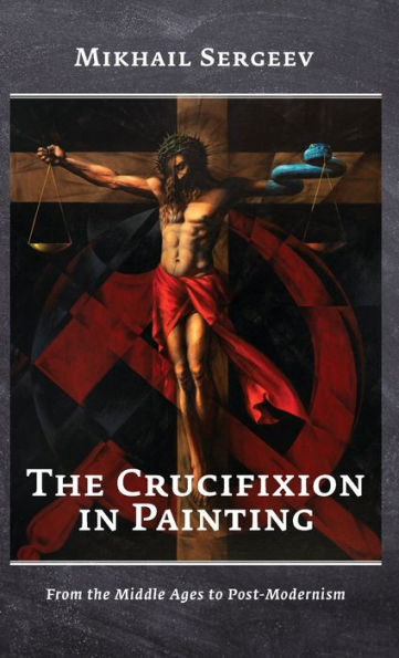 The Crucifixion in Painting: From the Middle Ages to Post-Modernism