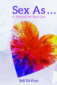 Title: Sex As . . . A Journal for Your Life, Author: Jeff DeVore