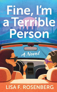 Title: Fine, I'm a Terrible Person, Author: Lisa F Rosenberg