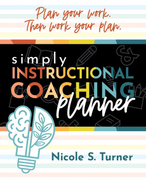 Simply Instructional Coaching Planner: (An all-in-one companion planner to Simply Instructional Coaching)