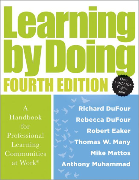 Learning by Doing [Fourth Edition]: A Handbook for Professional Learning Communities at Work® (A practical guide for implementing the PLC process and transforming schools)