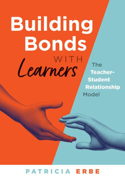 building Bonds With Learners: The teacher-student Relationship Model (Practical strategies for successful relationships)