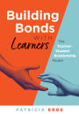 Building Bonds With Learners: The Teacher-Student Relationship Model (Practical strategies for building successful teacher-student relationships)