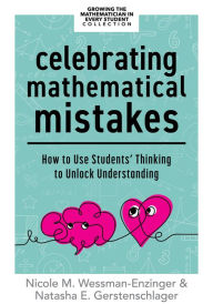 Free ebook downloader for iphone Celebrating Mathematical Mistakes: How to Use Students' Thinking to Unlock Understanding (Celebrate mathematics mistakes) in English by Nicole M. Wessman-Enzinger, Natasha Gerstenschlager