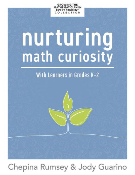 Nurturing math Curiosity With Learners Grades K-2: (Grow your students' curiosity.)