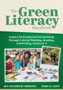 Green Literacy Handbook, The: Inspire Environmental Stewardship Through Critical Thinking, Reading, and Writing, Grades K-5 (Active learning that inspires critical thinking and environmental awareness)