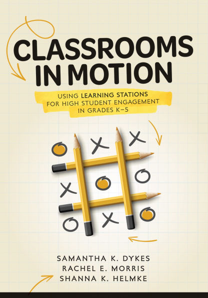 Classrooms Motion: Using Learning Stations for High Student Engagement Grades K-5 (A student-engaged framework to enhance learning)