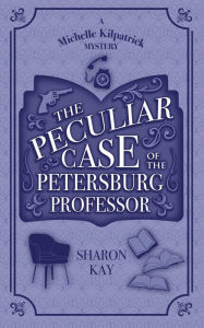 Free audio book download The Peculiar Case of the Petersburg Professor (English Edition) 9781960581006 RTF ePub by Sharon Kay, Sharon Kay