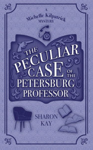 Title: The Peculiar Case of the Petersburg Professor, Author: Sharon Kay