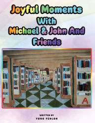 Title: Joyful Moments: With Michael & John and Friends, Author: Yong Fenlon