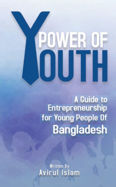 Power of Youth: A Guide to Entrepreneurship for Young People Bangladesh