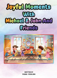 Title: Joyful Moments: With Michael & John and Friends, Author: Yong Fenlon