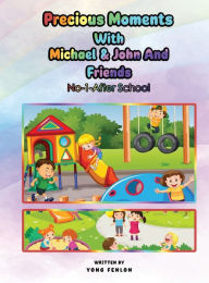 Title: Precious Moments with Michael & John and Friends: No. 1 - After School, Author: Yong Fenlon