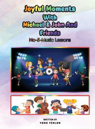 Title: Joyful Moments with Michael & John and Friends: No. 5 - Music Lessons, Author: Yong Fenlon