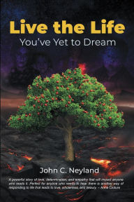 Title: Live the Life You've Yet to Dream, Author: John C. Neyland