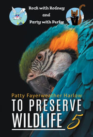 Title: To Preserve Wildlife 5: Rock with Rodney and Party with Perky, Author: Patricia Fayerweather Harlow