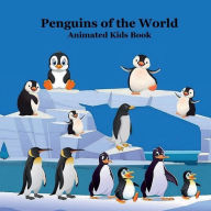 Title: Penguins of the World Animated Kids Book: Great Way for Kids to Meet the Penguins that Live Around the World, Author: Billy Grinslott
