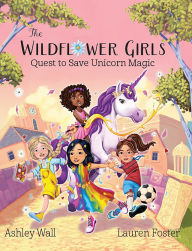 Title: The Wildflower Girls: Quest to Save Unicorn Magic, Author: Ashley Wall