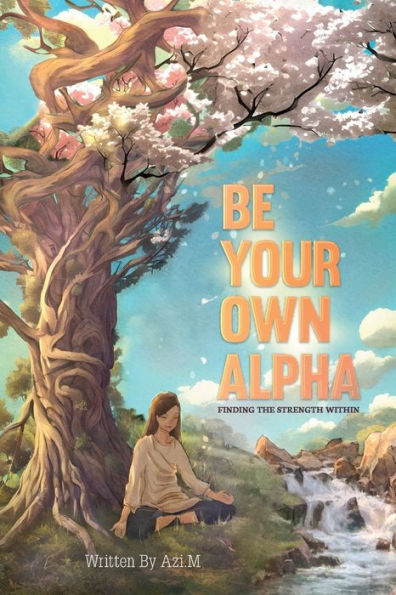 Be Your Own Alpha: Finding The Strength Within