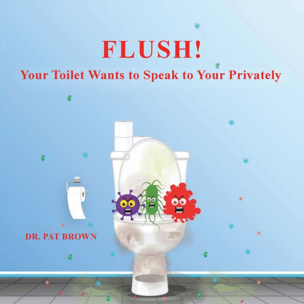 Flush!: Your Toilet Wants to Speak You Privately