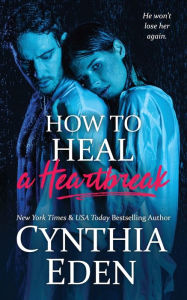 Title: How To Heal A Heartbreak, Author: Cynthia Eden