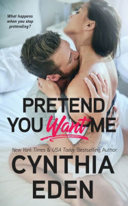 Title: Pretend You Want Me, Author: Cynthia Eden