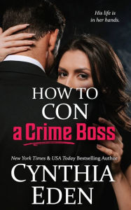 Title: How To Con A Crime Boss, Author: Cynthia Eden