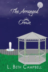 Title: The Arranged Crown, Author: L Beth Campbell