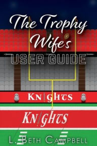 Title: The Trophy Wife's User Guide, Author: L Beth Campbell