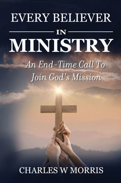 Every Believer in Ministry: An End-Time Call To Join God's Mission