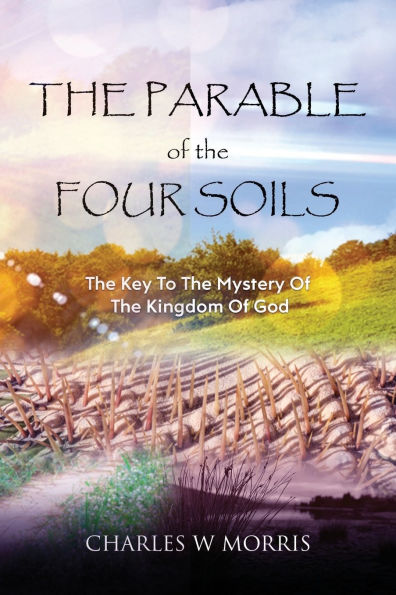 THE PARABLE OF THE FOUR SOILS: The Key to the Mystery of the Kingdom of God
