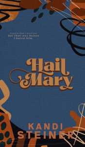 Title: Hail Mary: Special Edition, Author: Kandi Steiner