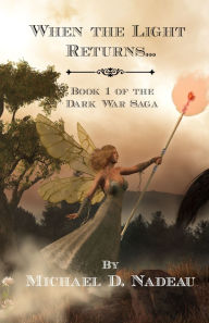 Title: When the Light Returns...: The Dark War Saga Book 1, Author: Michael D Nadeau