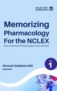 Title: Memorizing Pharmacology for NCLEX: How to Memorize Pharmacological Terms with Ease, Author: Shmuel Goldstein