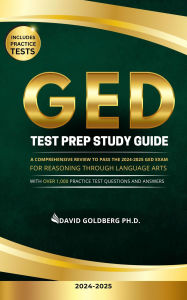 Title: GED Test Prep Study Guide: A Comprehensive Review to Pass the 2024-2025 GED Exam for Reasoning Through Language Art with Over 1,000 Practice Test Questions and Answers [2025-2026], Author: David Goldberg