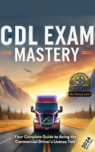 Title: CDL Exam Mastery: Your Complete Guide to Acing the Commercial Driver's License Test [2025 Edition], Author: Henry Levi