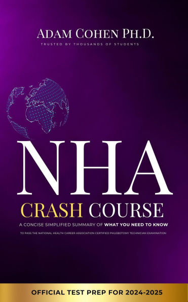 NHA Crash Course Study Guide: A Concise Simplified Summary of What You Need to Know to Pass the National Health Career Association Certified Phlebotomy Technician Examination