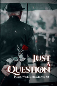 Title: Just a Question, Author: James McGrone