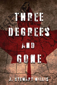 Title: Three Degrees and Gone, Author: J. Stewart Willis