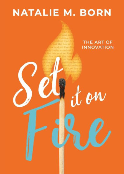 Set It on Fire: The Art of Innovation